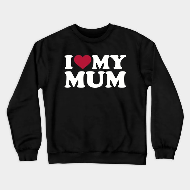 I love my Mum Crewneck Sweatshirt by Designzz